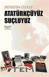 Atatürkçüyüz Suçluyuz