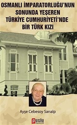 Osmanlı İmparatorluğu'nun Sonunda Yeşeren Türkiye Cumhuriyeti'nde Bir Türk Kızı