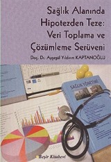 Sağlık Alanında Hipotezden Teze: Veri Toplama ve Çözümleme Serüveni