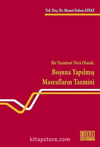 Bir Tazminat Türü Olarak: Boşuna Yapılmış Masrafların Tazmini