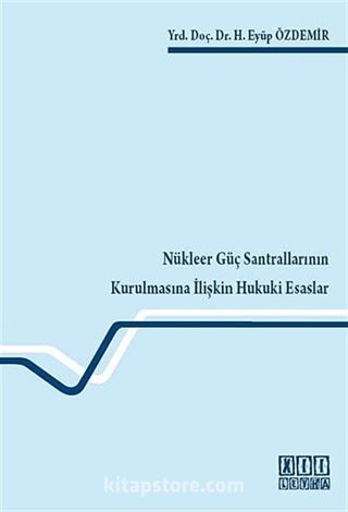 Nükleer Güç Santrallarının Kurulmasına İlişkin Hukuki Esaslar