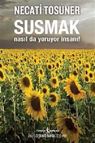 Susmak Nasıl da Yoruyor İnsanı!