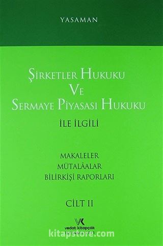 Şirketler Hukuku ve Sermaye Piyasası Hukuku İle İlgili Makaleler Mülakatlar Bilirkişi Raporları Cilt II