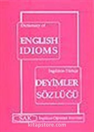 İngilizce-Türkçe Deyimler Sözlüğü /Dictonary Of English Idioms