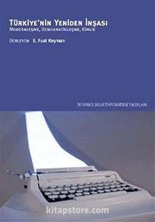 Türkiye'nin Yeniden İnşası: Modernleşme,Demokratikleşme,Kimlik