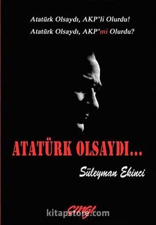 Atatürk Olsaydı