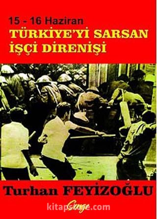 15-16 Haziran Türkiye'yi Saran İşçi Direnişi