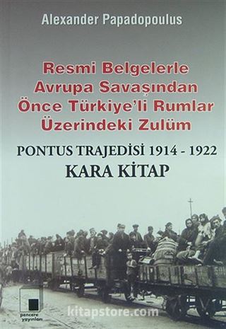 Resmi Belgelerle Avrupa Savaşından Önce Türkiye'li Rumlar Üzerindeki Zulüm / Pontus Trajedisi 1914-1922