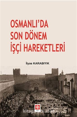 Osmanlı'da Son Dönem İşçi Hareketleri