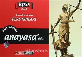 2013 KPSS Ders Notları / Kim Korkar Anayasa'dan