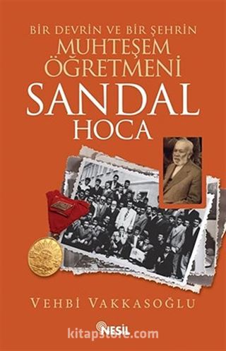 Bir Devrin ve Şehrin Muhteşem Öğretmeni / Sandal Hoca