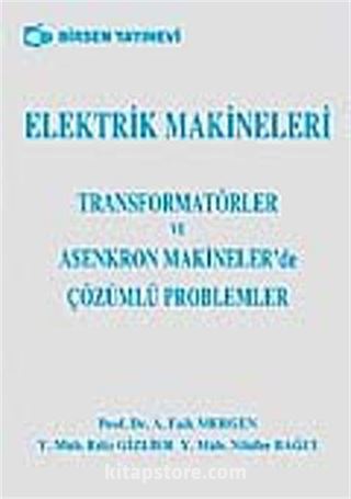 Elektrik Makineleri Transformatörler ve Asenkron Makinelerde Çözümlü Problemler