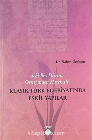 Sehi Bey Divanı Örneğinden Hareketle Klasik Türk Edebiyatında Eskil Yapılar