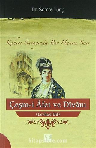 Çeşm-i Afet ve Divanı (Levha-i Dil) / Kahire Sarayında Bir Hanım Şair