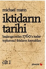 İktidarın Tarihi Cilt - I / Başlangıcından 1760'a Kadar Toplumsal İktidarın Kaynakları