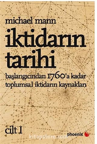 İktidarın Tarihi Cilt - I / Başlangıcından 1760'a Kadar Toplumsal İktidarın Kaynakları