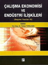 Çalışma Ekonomisi ve Endüstri İlişkileri / (Seçme Yazılar III)