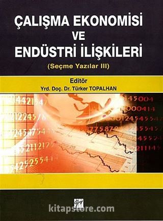 Çalışma Ekonomisi ve Endüstri İlişkileri / (Seçme Yazılar III)