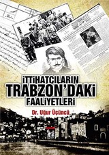 İttihatçıkarın Trabzon'daki Faaliyetleri