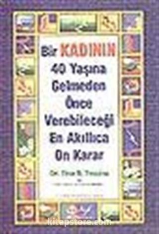 Bir Kadının 40 Yaşına Gelmeden Önce Verebileceği En Akıllıca On Karar