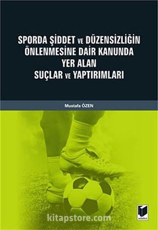 Sporda Şiddet ve Düzensizliğin Önlenmesine Dair Kanunda Yer Alan Suçlar ve Yaptırımlar