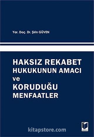 Haksız Rekabet Hukukunun Amacı ve Koruduğu Menfaatler