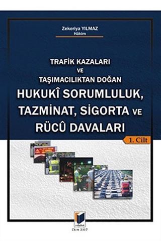 Trafik Kazaları ve Taşımacılıktan Doğan Hukuki Sorumluluk, Tazminat, Sigorta ve Rücu Davaları Hukuki Sorumluluk, Tazminat, Sigorta ve Rucu Davaları (2 Cilt)