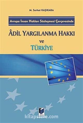 Avrupa İnsan Hakları Sözleşmesi Çerçevesinde Adil Yargılanma Hakkı ve Türkiye