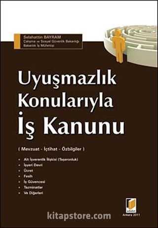 Uyuşmazlık Konularıyla İş Kanunu (Mavzuat-İçtihat-Özbilgiler)