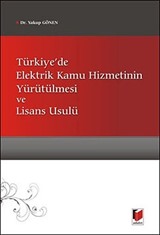 Türkiye'de Elektrik Kamu Hizmetinin Yürütülmesi ve Lisans Usulü