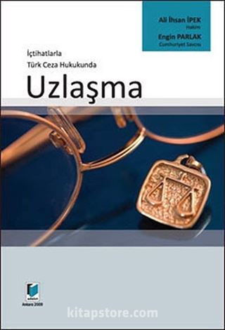 İçtihatlarla Türk Ceza Hukukunda Uzlaşma