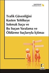 Trafik Güvenliğini Kasten Tehlikeye Sokmak Suçu ve Bu Suçun Yaralama ve Öldürme Suçlarıyla İçtimaı