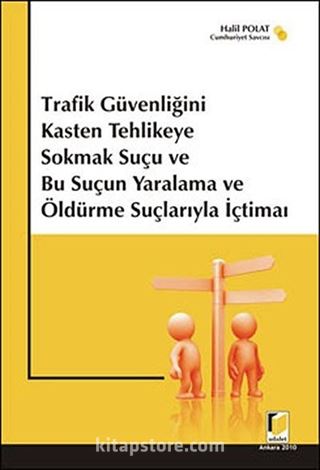 Trafik Güvenliğini Kasten Tehlikeye Sokmak Suçu ve Bu Suçun Yaralama ve Öldürme Suçlarıyla İçtimaı