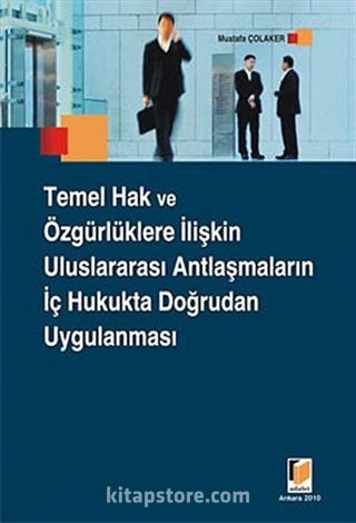 Temel Hak ve Özgürlüklere İlişkin Uluslararası Antlaşmaların İç Hukukta Doğrudan Uygulanması