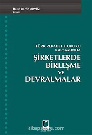 Türk Rekabet Hukuku Kapsamında Şirketlerde Birleşme ve Devralmalar