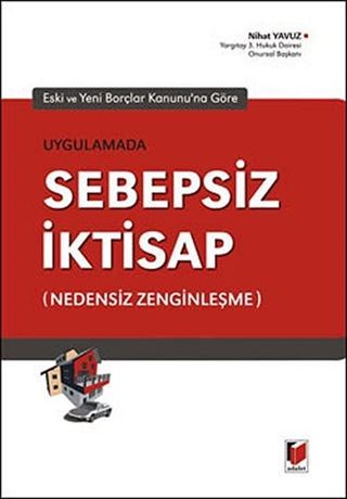 Eski ve Yeni Borçlar Kanununa Göre, Uygulamada Sebepsiz İktisap (Nedensiz Zenginleşme)