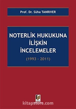 Noterlik Hukukuna İlişkin İncelemeler 1993-2011