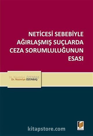 Neticesi Sebebiyle Ağırlaşmış Suçlarda Ceza Sorumluluğunun Esası