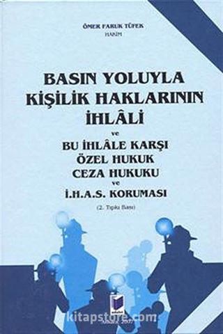 Basın Yoluyla Kişilik Haklarının İhlali ve Bu İhlale Karşı Özel Hukuk Ceza Hukuku ve İ.H.A.S. Koruması