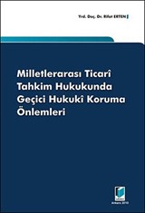 Milletlerarası Ticari Tahkim Hukukunda Geçici Hukuki Koruma Önlemleri