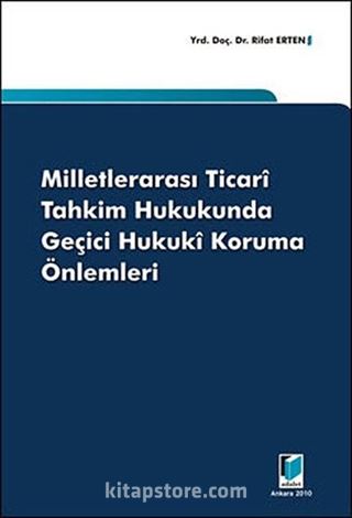 Milletlerarası Ticari Tahkim Hukukunda Geçici Hukuki Koruma Önlemleri