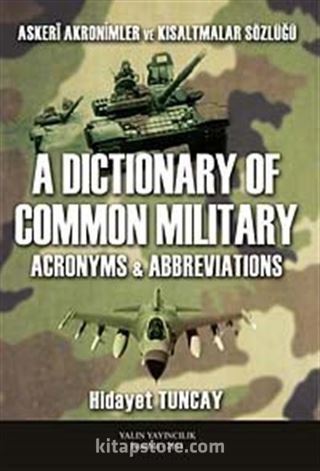 Askeri Akronimler ve Kısaltmalar Sözlüğü / A Dictionary of Common Militay