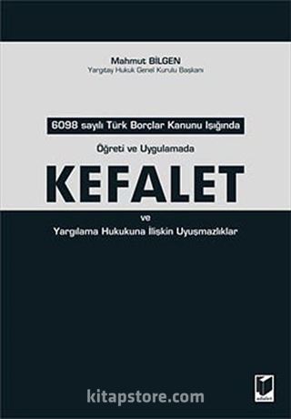 Kefalet ve Yargılama Hukukuna İlişkin Uyuşmazlıklar / 6098 Sayılı Türk Borçlar Kanunu Işığında Öğreti ve Uygulamada