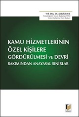 Kamu Hizmetlerinin Özel Kişilere Gördürülmesi ve Devri Bakımından Anayasal Sınırları