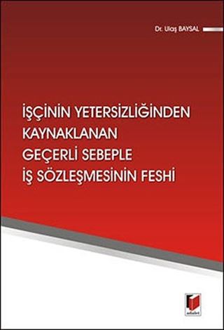 İşçinin Yetersizliğinden Kaynaklanan Geçerli Sebeple İş Sözleşmesinin Feshi