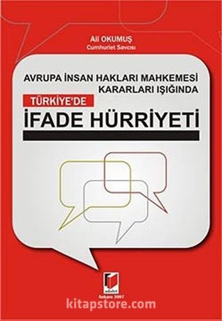 Avrupa İnsan Hakları Mahkemesi Kararları Işığında Türkiye'de İfade Hürriyeti