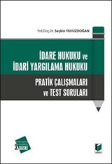 İdare Hukuku ve İdari Yargılama Hukuku Pratik Çalışmaları ve Test Soruları