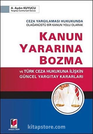 Kanun Yararına Bozma ve Türk Ceza Hukukuna İlişkin Güncel Yargıtay Kararları