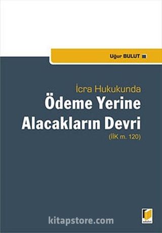 İcra Hukukunda Ödeme Yerine Alacakların Devri