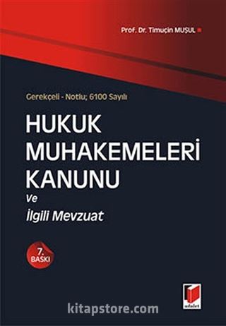 Gerekçeli - Notlu; 6100 Sayılı Hukuk Muhakemeleri Kanunu ve İlgili Mevzuat